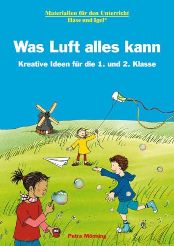 Was Luft alles kann: Kreative Ideen für die 1. und 2. Klasse: Materialien für den Unterricht von Hase und Igel Verlag GmbH